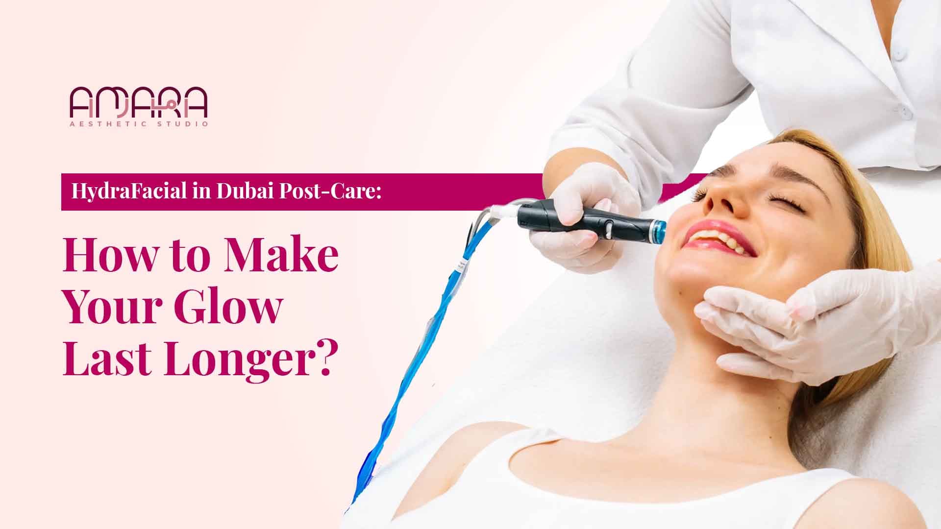 HydraFacial in Dubai Post-Care: How to Make Your Glow Last Longer?