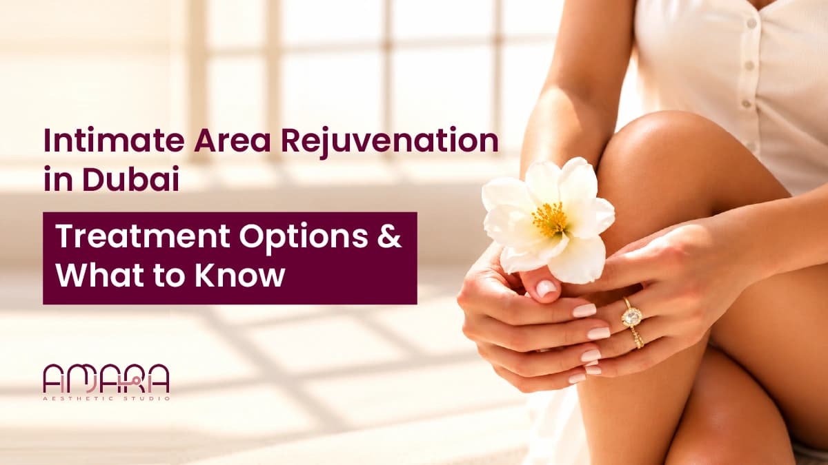 Intimate Area Rejuvenation in Dubai: Treatment Options & What to Know