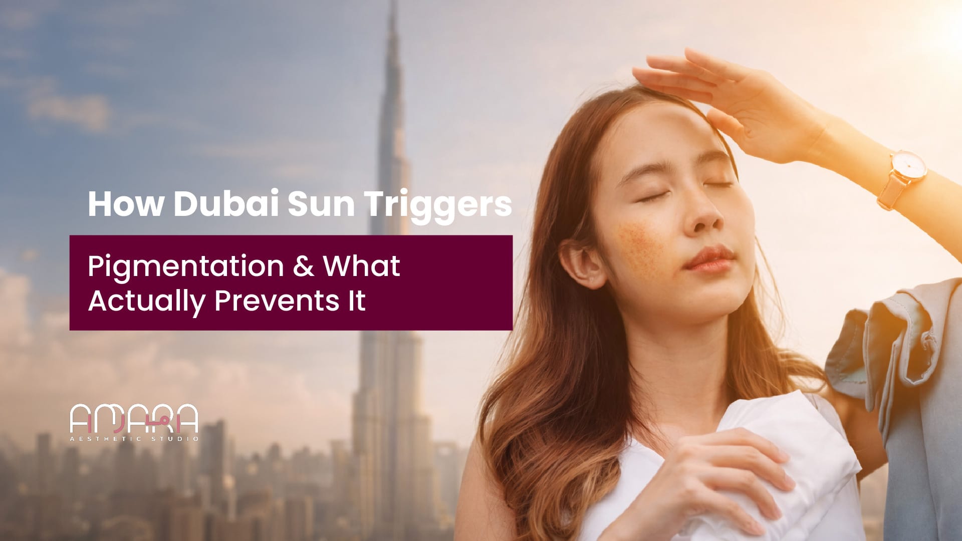 How Dubai’s Sun Triggers Pigmentation — The Best Ways to Prevent It