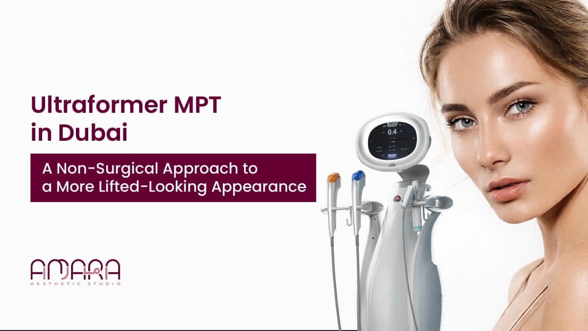 Ultraformer MPT in Dubai: A Non-Surgical Approach to a More Lifted-Looking Appearance