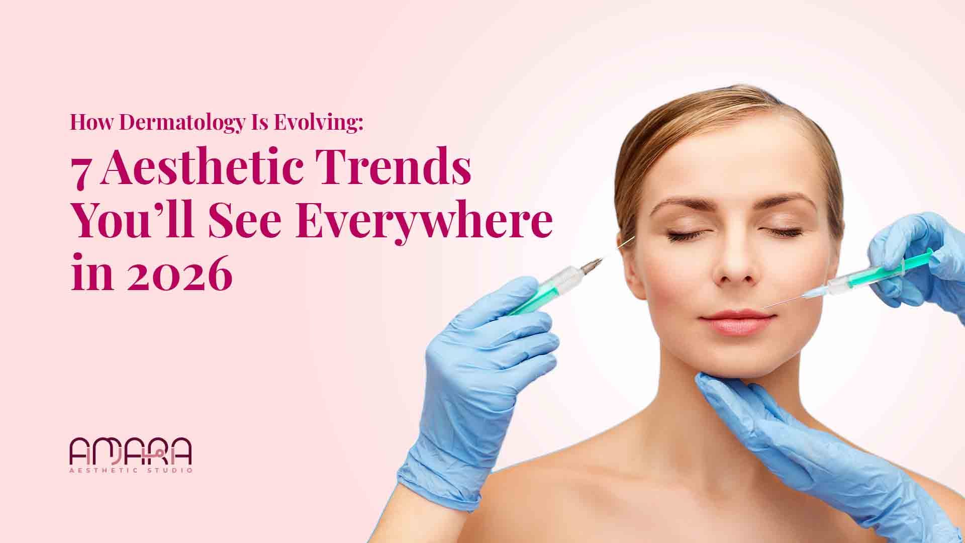 How Dermatology Is Evolving: 7 Aesthetic Trends You’ll See Everywhere in 2026